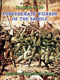 Title: Confederate Wizards of the Saddle, Author: Bennett Henderson Young