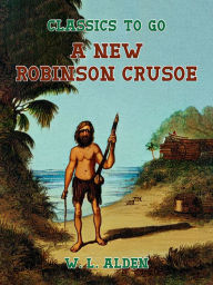 Title: A New Robinson Crusoe, Author: W. L. Alden