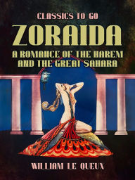 Title: Zoraida A Romance of the Harem and the Great Sahara, Author: William Le Queux