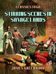 Title: Stirring Scenes In Savage Lands, Author: James Greenwood