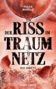 Title: Amets: Der Riss im Traumnetz, Author: Tessa Maelle