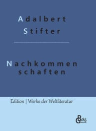 Title: Nachkommenschaften, Author: Adalbert Stifter