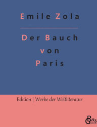 Title: Der Bauch von Paris, Author: Emile Zola