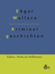 Title: Kriminalgeschichten, Author: Edgar Wallace