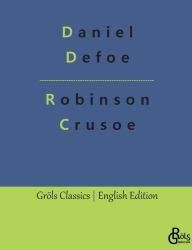 Robinson Crusoe: The Life and Adventures of Robinson Crusoe