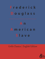 Title: An American Slave: Narrative of the Life of Frederick Douglass - An American Slave, Author: Frederick Douglass
