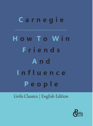 Title: How To Win Friends And Influence People, Author: Redaktion Grïls-Verlag