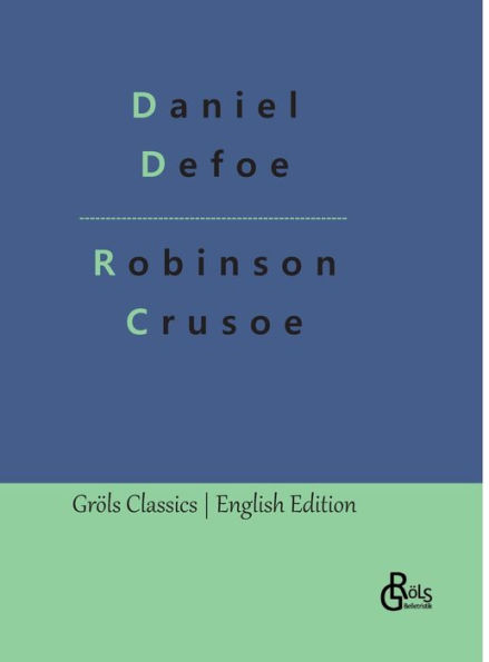 Robinson Crusoe: The Life and Adventures of Robinson Crusoe