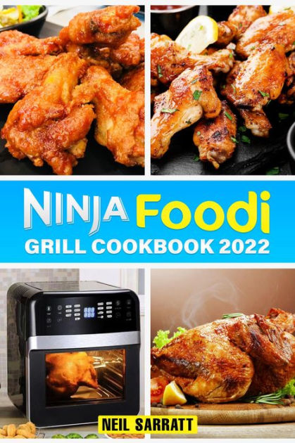 NINJA FOODI GRILL COOKBOOK: Delicious and Easy Recipes for Grilling, Air Frying, Roasting, and More! (2023 Guide for Beginners). [Book]