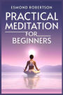 Practical Meditation for Beginners: Finding Calm Within Chaos. A Beginner's Guide to Meditation Techniques (2023)