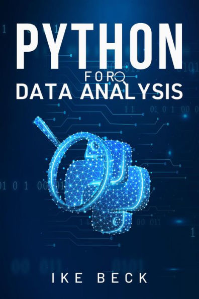 PYTHON FOR DATA ANALYSIS: A Practical Guide to Manipulating, Cleaning, and Analyzing Data Using Python (2023 Beginner Crash Course)