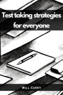 TEST TAKING STRATEGIES FOR EVERYONE: A Comprehensive Guide to Mastering Test Taking (2023 Beginner Crash Course)