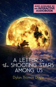 Title: Letter to the Shooting Stars Among Us, Author: Dylan Thomas Doyle