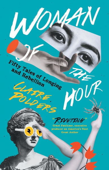 Woman of the Hour: Fifty Tales of Longing and Rebellion