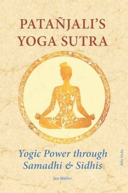 Patañjali's Yoga-sutra: Yogic Power Through Samadhi & Sidhis By Jan 