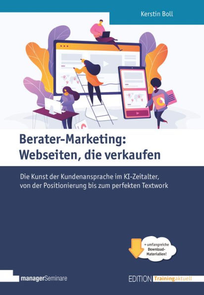 Berater-Marketing: Webseiten, die verkaufen: Die Kunst der Kundenansprache im KI-Zeitalter, von der Positionierung bis zum perfekten Textwork