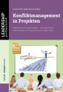 Konfliktmanagement in Projekten: Miteinander statt gegeneinander - Lösungsstrategien, Kommunikation und Verantwortung für starke Teams