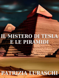 Title: Il mistero di Tesla e le piramidi, Author: Patrizia Luraschi