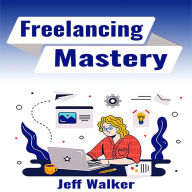 Title: Freelancing Mastery, Author: Jeff Walker