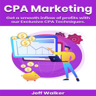 Title: Cpa Martketing: Get a smooth inflow of profits with our exclusive cpa techniques, Author: Jeff Walker