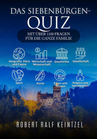Title: Das Siebenbürgen-Quiz: Mit über 1100 Fragen für die ganze Familie, Author: Robert Ralf Keintzel