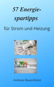 Title: 57 Energiespartipps: für Strom und Heizung, Author: Andreas Bauernfeind