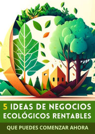 Title: 5 Ideas de Negocios Ecológicos Rentables: Que puedes comenzar ahora, Author: Soluciones Digitales