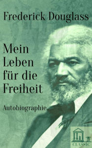 Title: Frederick Douglass: Autobiographie - Mein Leben für die Freiheit, Author: Frederick Douglass