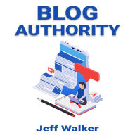 Title: Blog Authority, Author: Jeff Walker