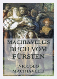 Title: Machiavellis Buch vom Fürsten: Mit detaillierter Einleitung und ausführlichen Erläuterungen von Dr. Max Oberbreyer, Author: Niccolò Machiavelli