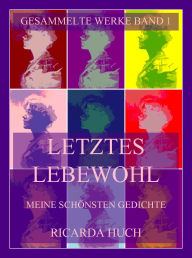 Title: Letztes Lebewohl - Meine schönsten Gedichte, Author: Ricarda Huch