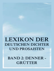 Title: Lexikon der deutschen Dichter und Prosaisten vom Beginn des 19. Jahrhunderts bis zur Gegenwart: Zweiter Band. Denner bis Grütter, Author: Franz Brümmer