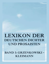 Title: Lexikon der deutschen Dichter und Prosaisten vom Beginn des 19. Jahrhunderts bis zur Gegenwart: Dritter Band. Grzenkowski bis Kleimann, Author: Franz Brümmer