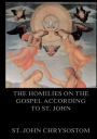 The Homilies On The Gospel According To St. John: Biographically Annotated Edition