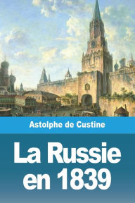 Title: La Russie en 1839, Author: Astolphe de Custine