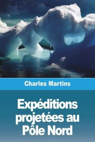 Title: ExpÃ¯Â¿Â½ditions projetÃ¯Â¿Â½es au PÃ¯Â¿Â½le Nord, Author: Charles Martins