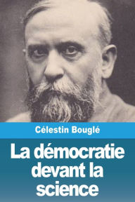 Title: La démocratie devant la science, Author: Célestin Bouglé