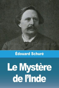 Title: Le Mystère de l'Inde, Author: Édouard Schuré