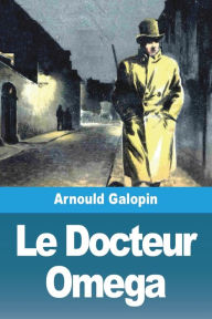 Title: Le Docteur Omega, Author: Arnould Galopin
