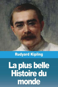Title: La plus belle Histoire du monde, Author: Rudyard Kipling