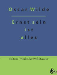 Title: Ernst sein ist alles: Theaterstück, Author: Oscar Wilde