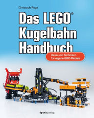 Title: Das LEGO®-Kugelbahn-Handbuch: Ideen und Techniken für eigene GBC-Module, Author: Christoph Ruge