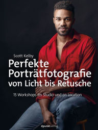 Title: Perfekte Porträtfotografie von Licht bis Retusche: 15 Workshops im Studio und on location, Author: Scott Kelby