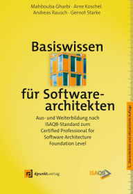 Title: Basiswissen für Softwarearchitekten: Aus- und Weiterbildung nach iSAQB-Standard zum Certified Professional for Software Architecture - Foundation Level, Author: Mahbouba Gharbi