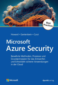 Title: Microsoft Azure Security: Bewährte Methoden, Prozesse und Grundprinzipien für das Entwerfen und Entwickeln sicherer Anwendungen in der Cloud, Author: Michael Howard