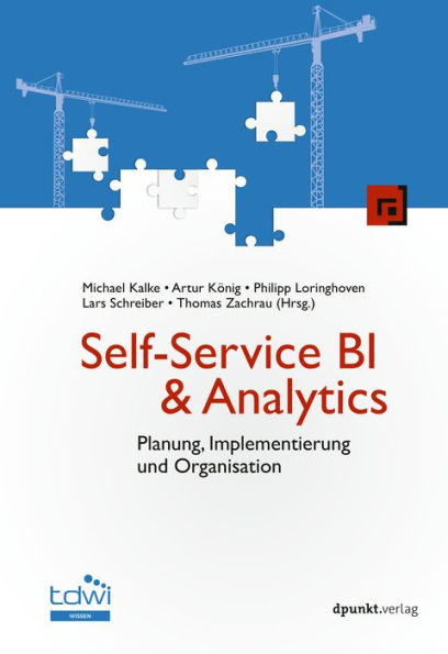 Self-Service BI & Analytics: Planung, Implementierung und Organisation