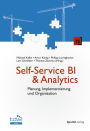 Self-Service BI & Analytics: Planung, Implementierung und Organisation