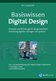 Title: Basiswissen Digital Design: Konzepte und Werkzeuge für die ganzheitliche Gestaltung digitaler Lösungen und Systeme, Author: Kim Lauenroth