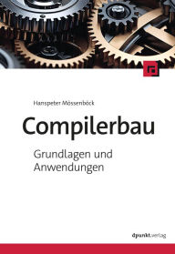 Title: Compilerbau: Grundlagen und Anwendungen, Author: Hanspeter Mössenböck