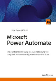 Title: Microsoft Power Automate: Die praktische Einführung zur Automatisierung von Aufgaben und Optimierung von Prozessen mit Flows, Author: Paul Papanek Stork